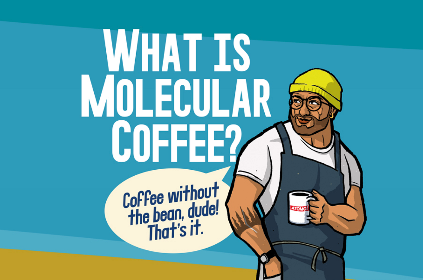 Text: “What is molecular coffee?” A hipster barista holding a coffee cup answers, “Coffee without the bean, dude! That’s it.”