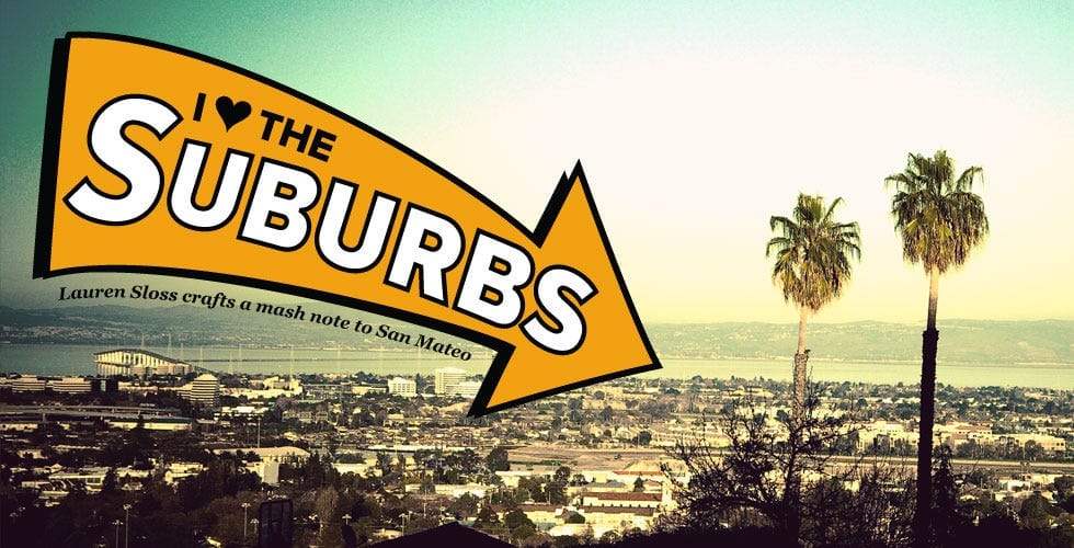 I Love the Suburbs — The Bold Italic — San Francisco