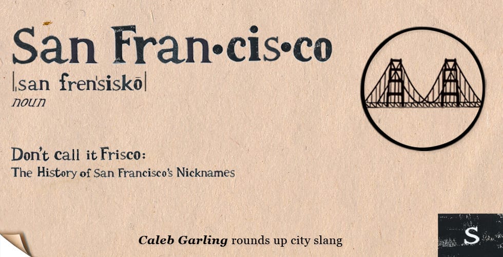 Don’t Call It ‘Frisco’: The History of San Francisco’s Nicknames