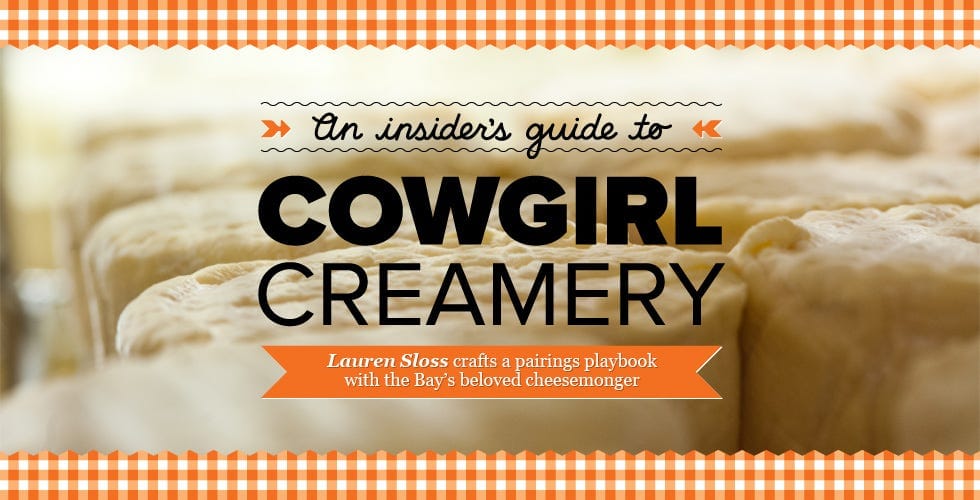 An Insider’s Guide to Cowgirl Creamery Cheeses — The Bold Italic — San Francisco