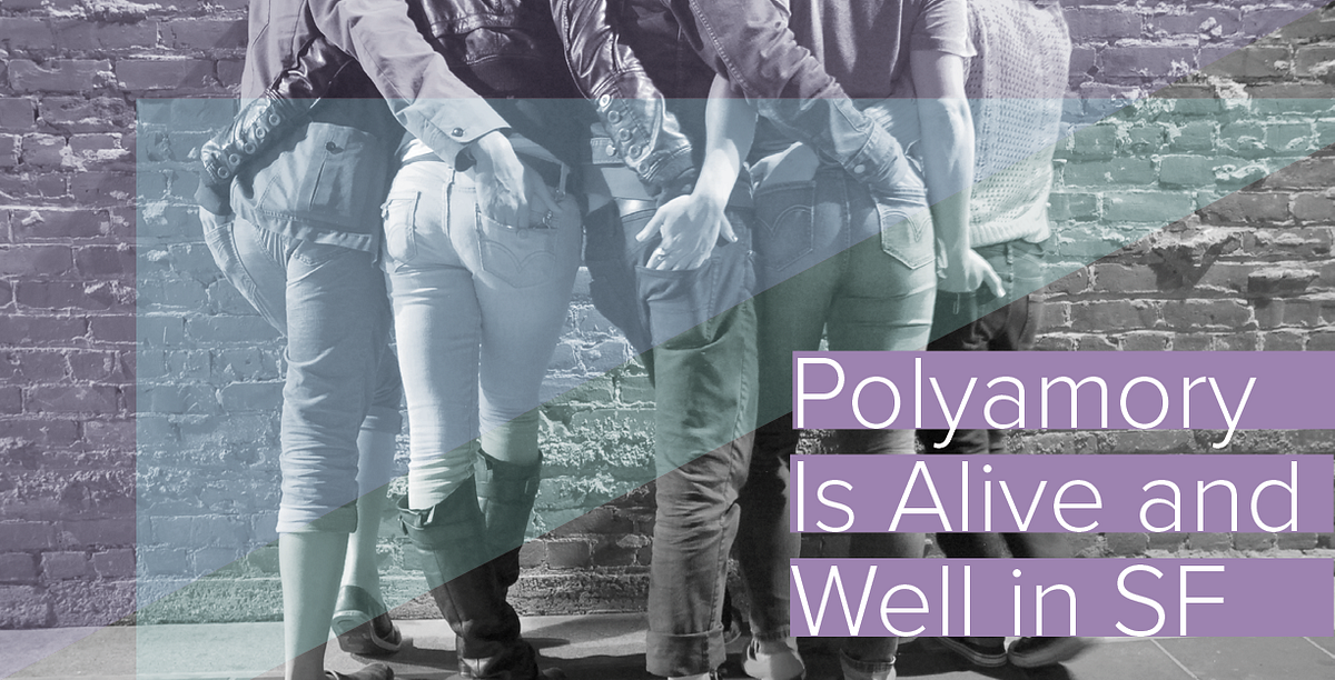 Polyamory Is Alive and Well in SF — The Bold Italic — San Francisco