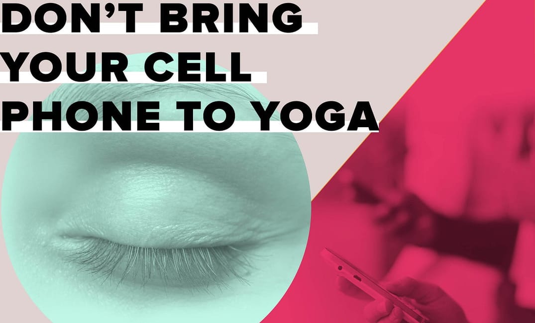 Be Mindful, Don’t Bring Your Cell Phone to Yoga — The Bold Italic — San Francisco