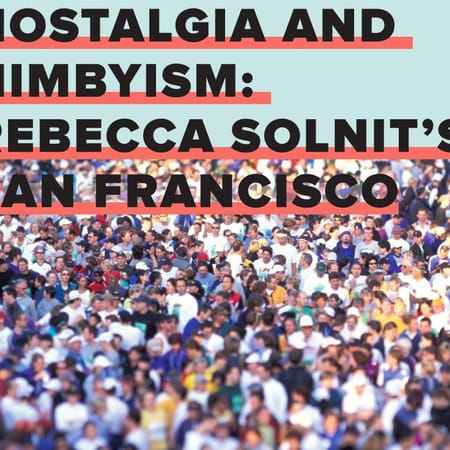 Image of: Nostalgia and NIMBYism: Rebecca Solnit’s San Francisco — The Bold Italic — San Francisco
